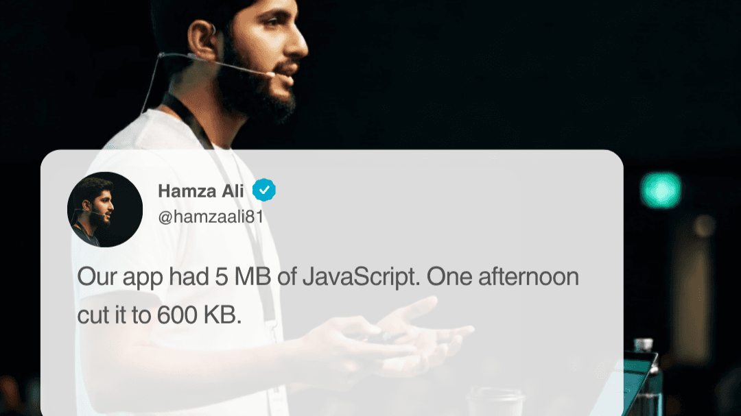 Our app had 5 MB of JavaScript. One afternoon cut it to 600 KB.
